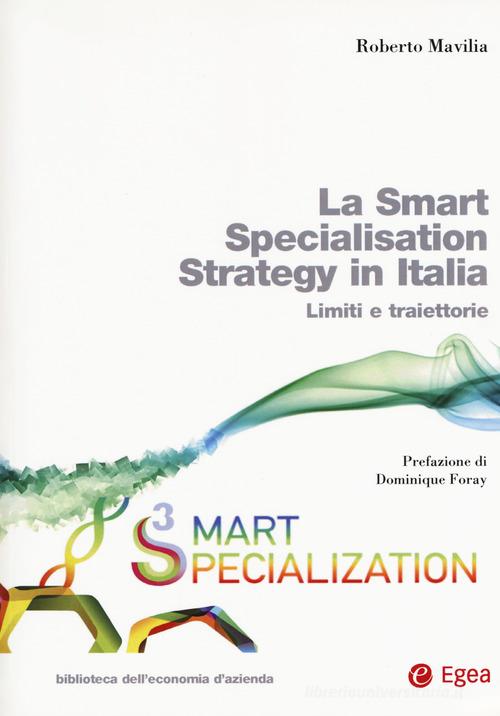 La smart specialisation strategy in Italia. Limiti e traiettorie. Con espansione online di Roberto Mavilia edito da EGEA