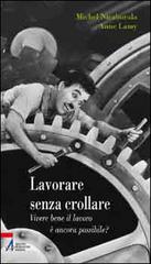 Lavorare senza crollare. Vivere bene il lavoro è ancora possibile? di Michel Niezborala, Anne Lamy edito da EMP