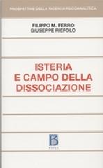 Isteria e campo della dissociazione di Filippo Maria Ferro, Giuseppe Riefolo edito da Borla