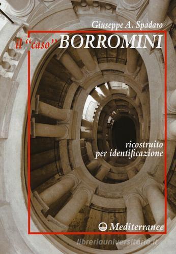 Il «caso» Borromini ricostruito per identificazione di Giuseppe Spadaro edito da Edizioni Mediterranee