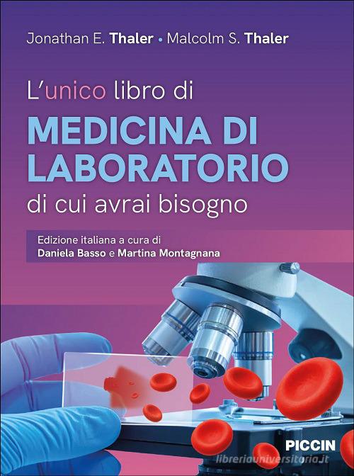 L'unico libro di medicina di laboratorio di cui avrai bisogno di Jonathan E. Thaler, Malcolm S. Thaler edito da Piccin-Nuova Libraria