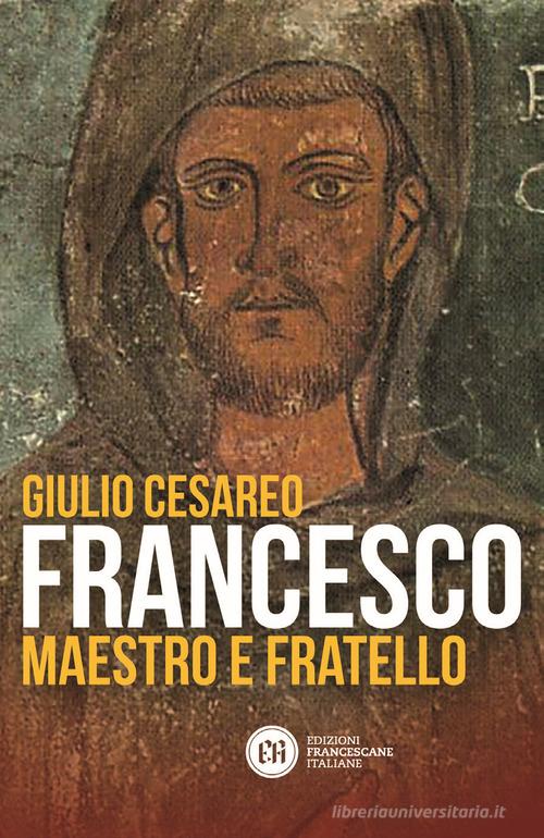 Francesco. Maestro e fratello di Giulio Cesareo edito da Edizioni Francescane Italiane
