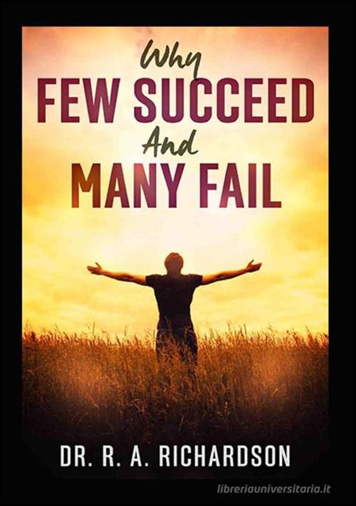 Why few succeed and many fail di Ralph A. Richardson edito da StreetLib