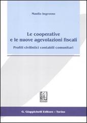 Le cooperative e le nuove agevolazioni fiscali. Profili civilistici contabili comunitari di Manlio Ingrosso edito da Giappichelli