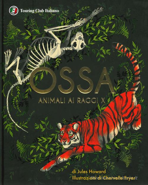 Ossa. Animali ai raggi X. Ediz. a colori di Jules Howard edito da Touring