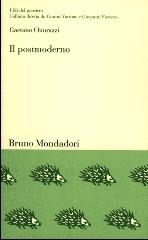 Il postmoderno. Il pensiero nella società della comunicazione di Gaetano Chiurazzi edito da Mondadori Bruno