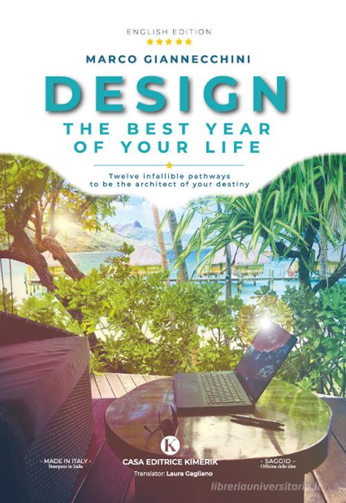 Design the best year of your life. Twelve infallible pathways to be the architect of your destiny di Marco Giannecchini edito da Kimerik