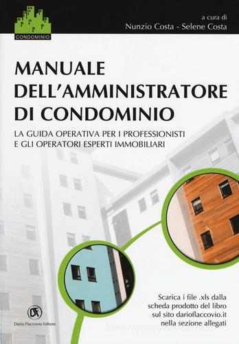 Manuale dell'amministratore di condominio. La guida operativa per i professionisti e gli operatori esperti immobiliari edito da Flaccovio Dario
