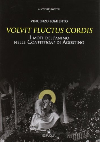 Volvit fluctus cordis. I moti dell'animo nelle Confessioni di Agostino di Vincenzo Lomiento edito da Edipuglia