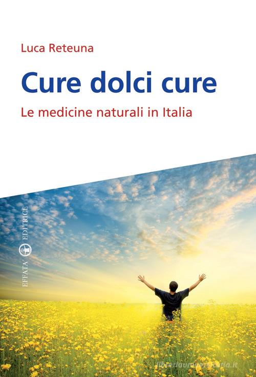 Cure dolci cure. Le medicine naturali in Italia di Luca Reteuna edito da Effatà Editrice