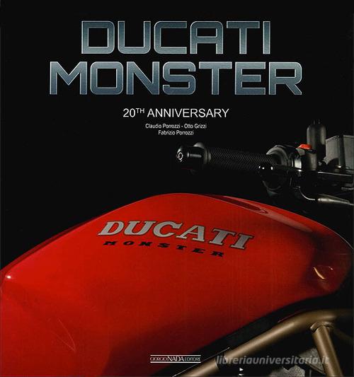 Ducati Monster. 20th anniversary. Ediz. italiana e inglese di Claudio Porrozzi, Otto Grizzi, Fabrizio Porrozzi edito da Nada