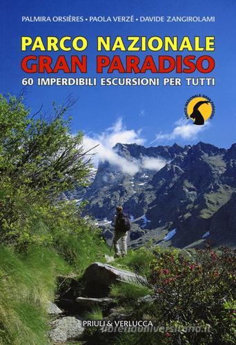 Parco Nazionale Gran Paradiso. 60 imperdibili escursioni per tutti di Palmira Orsieres, Paola Verzé, Davide Zangirolami edito da Priuli & Verlucca