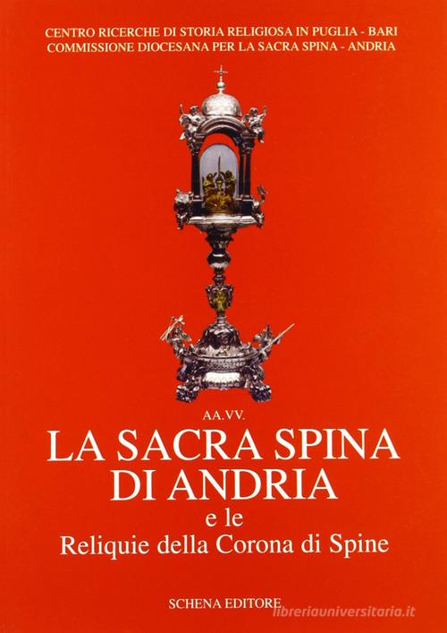 La sacra spina di Andria e le reliquie della corona di spine edito da Schena Editore