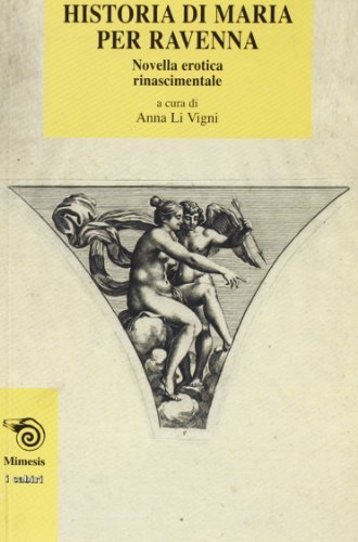 Historia di Maria per Ravenna. Novella erotica rinascimentale edito da Mimesis