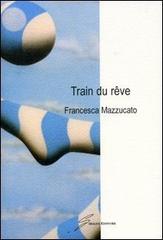 Train du reve di Francesca Mazzucato edito da Giraldi Editore