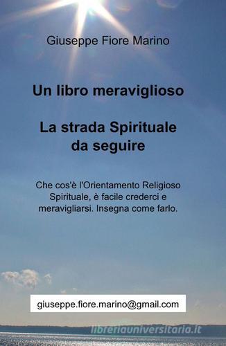 Un libro meraviglioso. La strada spirituale da seguire di Giuseppe Fiore Marino edito da ilmiolibro self publishing