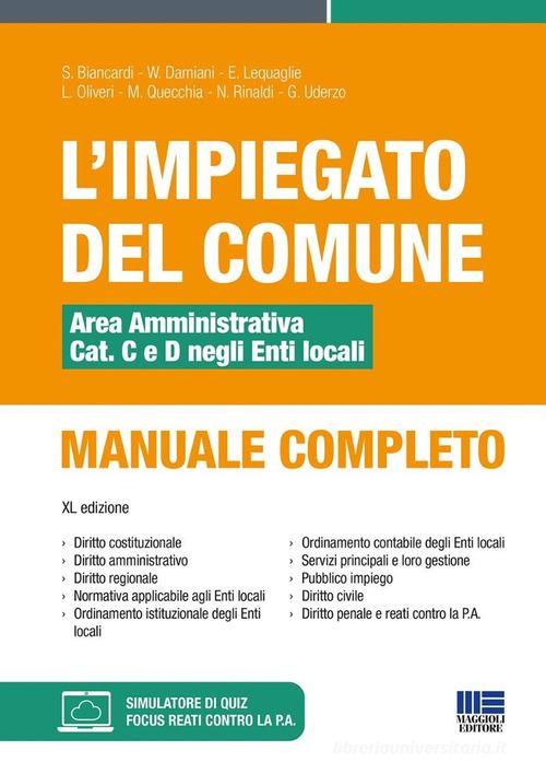 L'impiegato del Comune. Area amministrativa Cat. C e D negli Enti locali. Manuale completo. Con software di simulazione di Salvio Biancardi, William Damiani, Eugenio Lequaglie edito da Maggioli Editore