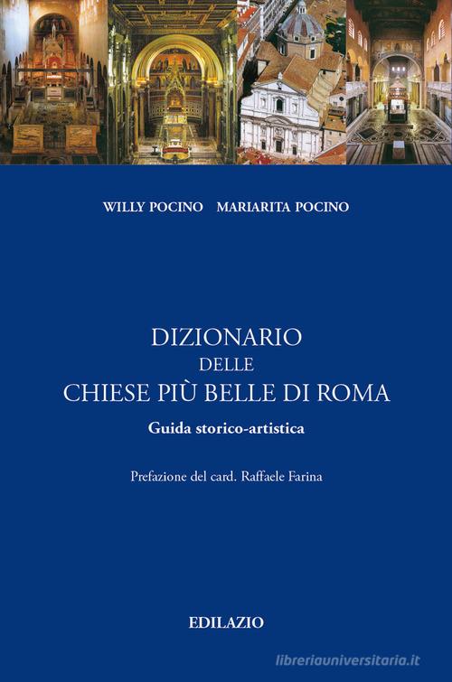 Dizionario delle chiese più belle di Roma di Mariarita Pocino, Willy Pocino edito da Edilazio