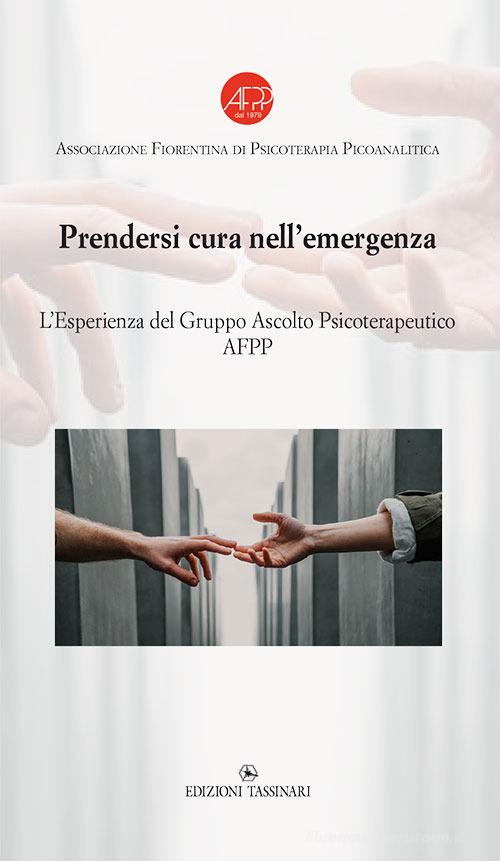 Prendersi cura nell'emergenza. L'esperienza del Gruppo Ascolto Psicoterapeutico edito da Tassinari