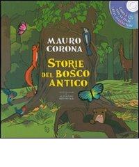 Storie del bosco antico. Ediz. illustrata. Con CD Audio di Mauro Corona, Alessandro Baronciani edito da Mondadori