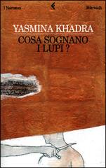 Cosa sognano i lupi? di Yasmina Khadra edito da Feltrinelli