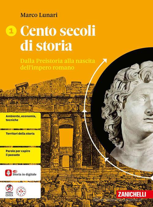 Cento secoli di storia. Per le Scuole superiori vol. 1 di Marco Lunari, Luca Baldissara, Federico Biella edito da Zanichelli