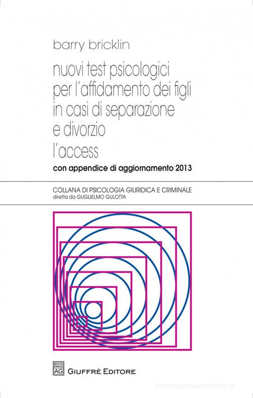 Nuovi test psicologici per l'affidamento dei figli in casi di separazione e divorzio. L'access. Con appendice di aggiornamento 2013 di Barry Bricklin edito da Giuffrè