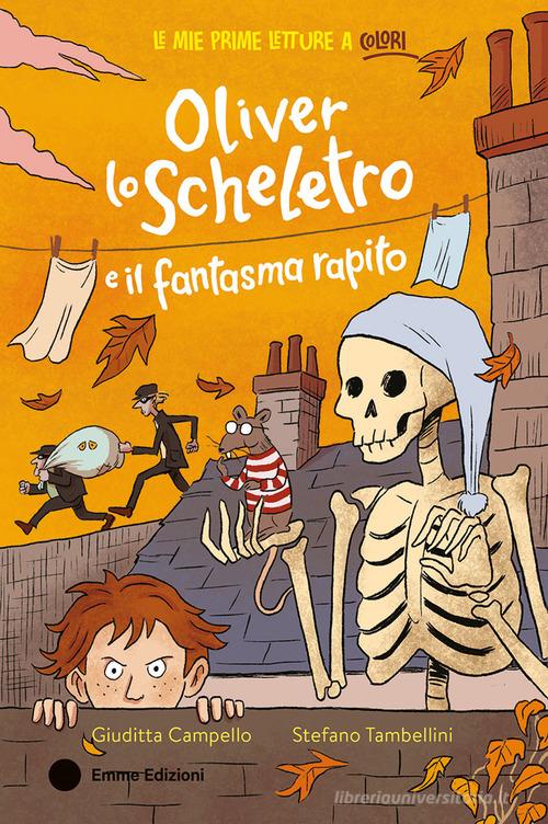 Oliver lo scheletro e il fantasma rapito. Ediz. a colori di Giuditta Campello edito da Emme Edizioni