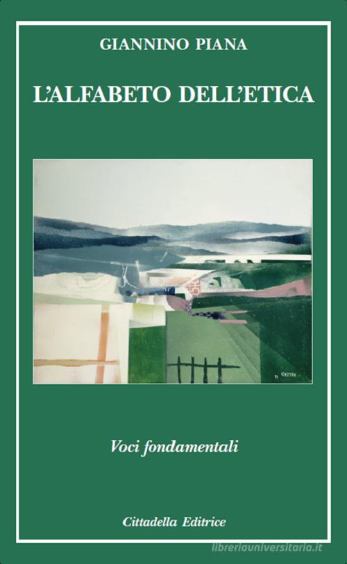 L'alfabeto dell'etica. Voci fondamentali di Giannino Piana edito da Cittadella