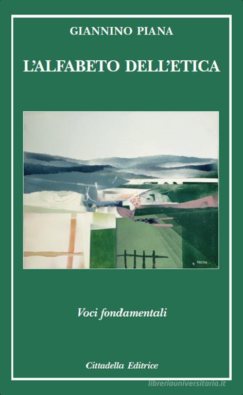 L' alfabeto dell'etica. Voci fondamentali di Giannino Piana edito da Cittadella