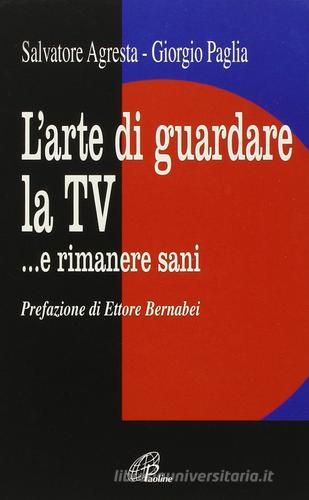 L' arte di guardare la Tv e rimanere sani di Salvatore Agresta, Giorgio Paglia edito da Paoline Editoriale Libri
