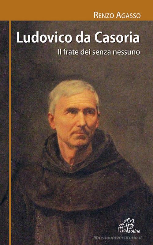 Ludovico da Casoria. Il frate dei senza nessuno di Renzo Agasso edito da Paoline Editoriale Libri