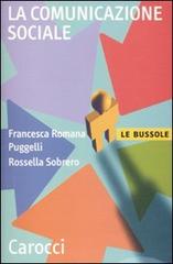 La comunicazione sociale di Francesca Romana Puggelli, Rossella Sobrero edito da Carocci