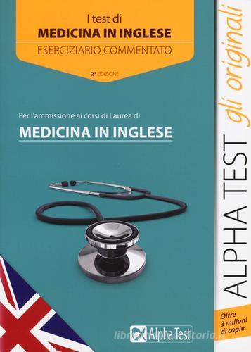 I test per l'ammissione ai corsi di laurea di medicina in inglese. Eserciziario commentato di Mauro Colla, Francesca Desiderio, Renato Sironi edito da Alpha Test