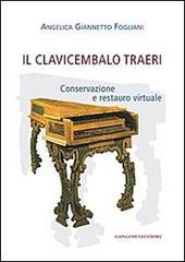 Il clavicembalo Traeri. Conservazione e restauro virtuale di Angelica Giannetto Fogliani edito da Gangemi Editore