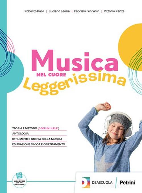 Musica nel cuore. Leggerissima. Vol. unico. Con Tavole illustrate di note e strumenti. Per la Scuola media. Con e-book. Con espansione online di Roberto Paoli, Luciano Leone, Fabrizio Ferrarin edito da Petrini