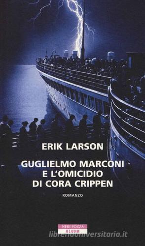 Guglielmo Marconi e l'omicidio di Cora Crippen di Erik Larson edito da Neri Pozza