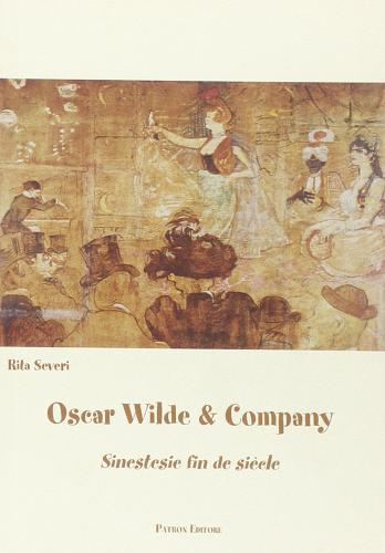 Oscar Wilde & company. Sinestesie fin de siècle di Rita Severi edito da Pàtron