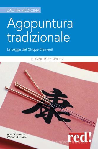 Agopuntura tradizionale. La legge dei cinque elementi di Dianne M. Connelly edito da Red Edizioni