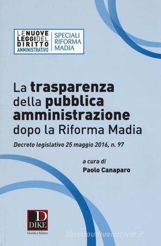 La trasparenza della pubblica amministrazione dopo la riforma Madia edito da Dike Giuridica