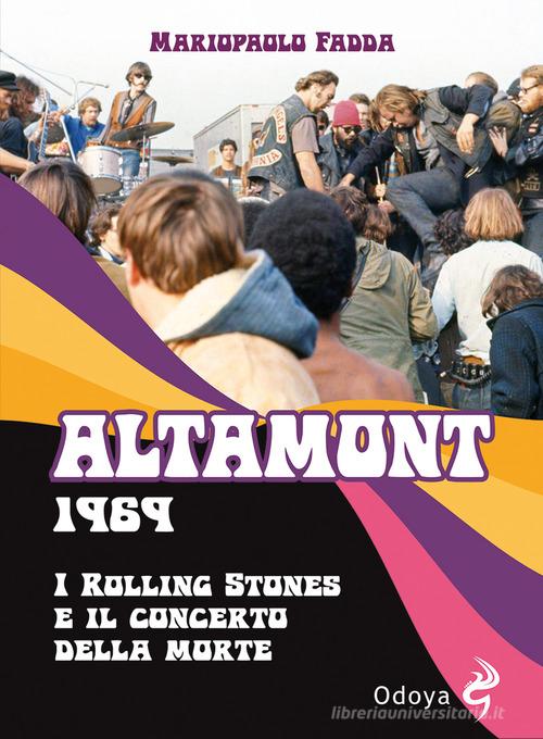 Altamont 1969. I Rolling Stones e il concerto della morte di Mariopaolo Fadda edito da Odoya
