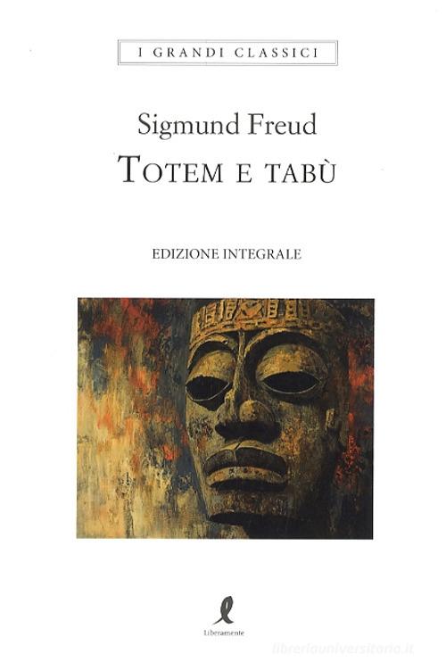 Totem e tabù. Ediz. integrale di Sigmund Freud edito da Liberamente