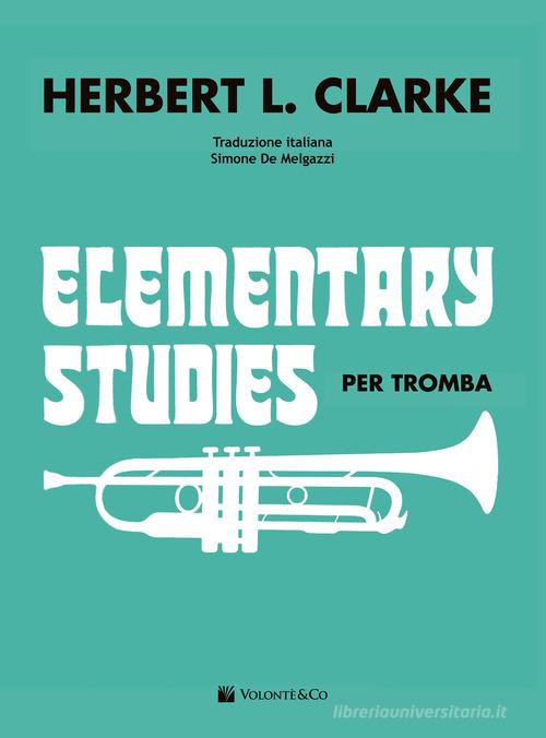 Elementary studies per tromba. Ediz. italiana di Herbert L. Clarke edito da Volontè & Co