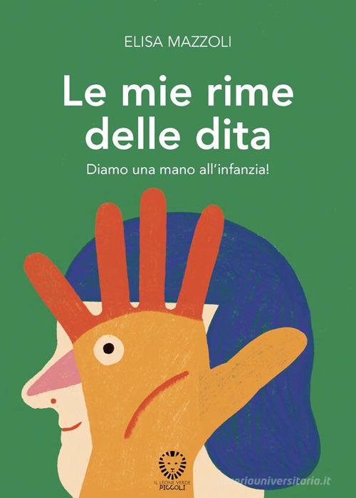 Le mie rime delle dita. Diamo una mano all'infanzia! Ediz. illustrata di Elisa Mazzoli edito da Il Leone Verde