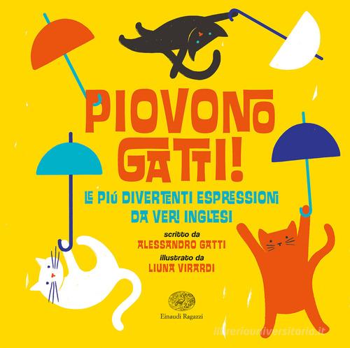 Piovono gatti! Le più divertenti espressioni da veri inglesi di Alessandro Gatti edito da Einaudi Ragazzi