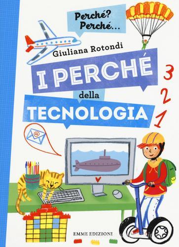 I perché della tecnologia. Ediz. a colori di Giuliana Rotondi edito da Emme Edizioni