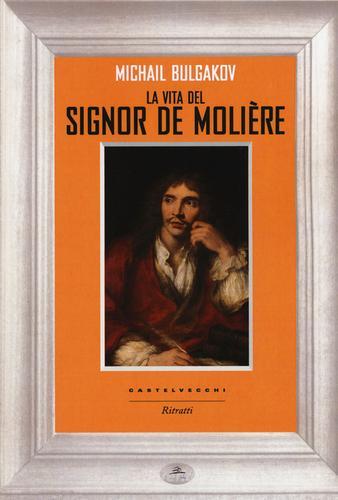 La vita del signor Molière di Michail Bulgakov edito da Castelvecchi