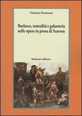Burlesco, teatralità e galanteria nelle opere in prosa di Scarron di Vittorio Fortunati edito da Bulzoni