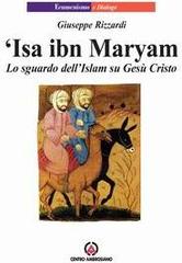 Isa ibn Maryam. Lo sguardo dell'Islam su Gesù di Giuseppe Rizzardi edito da Centro Ambrosiano
