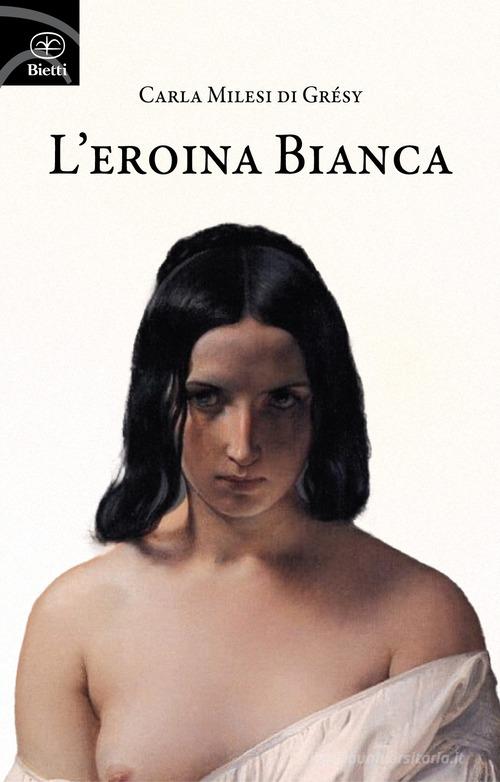 Libro L'eroina bianca di Carla Milesi di Grésy Fuori collana di Bietti